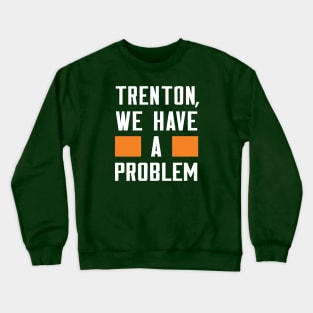 Trenton - We Have A Problem Crewneck Sweatshirt